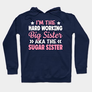 I'm The Hard Working Big Sister Aka The Sugar Sister Hoodie